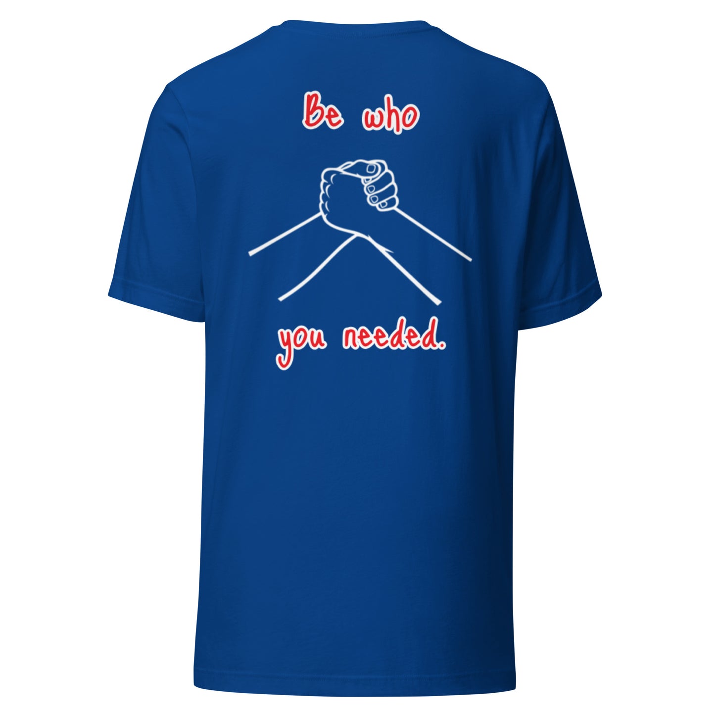 Shadester Be Who You Needed Shirt